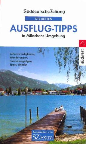 Die besten Ausflug-Tipps in Münchens Umgebung, Bd.1