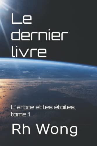 Le dernier livre: L'arbre et les étoiles, tome 1