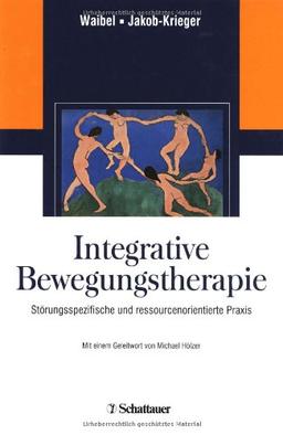 Integrative Bewegungstherapie: Störungsspezifische und ressourcenorientierte Praxis