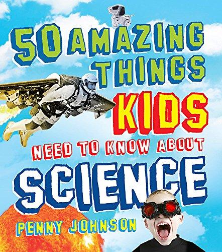 50 Amazing Things Kids Need to Know About Science (50 Things Kids Need to Know)