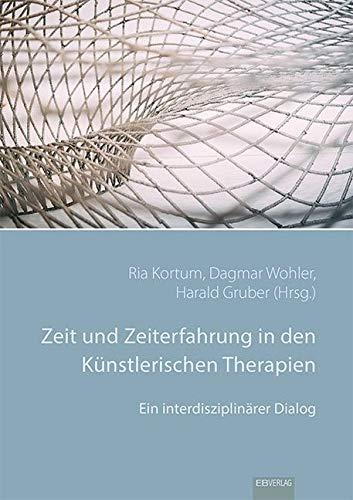 Zeit und Zeiterfahrung in den Künstlerischen Therapien: Ein interdisziplinärer Dialog