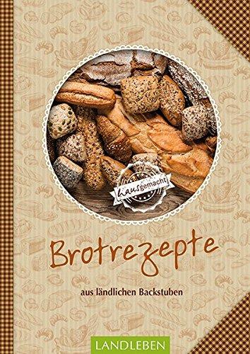 Brotrezepte - Aus Ländlichen Backstuben (LandLeben)