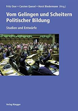 Vom Gelingen und Scheitern Politischer Bildung: Studien und Entwürfe