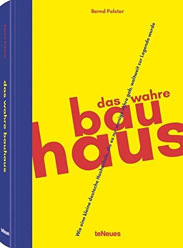 Das wahre Bauhaus, Wie eine kleine deutsche Hochschule, die es nur wenige Jahre gab, weltweit zur Legende wurde - 16x23 cm, 224 Seiten