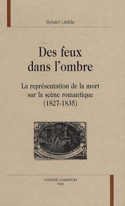 Des feux dans l'ombre : la représentation de la mort sur la scène romantique (1827-1835)