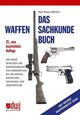 Das Waffensachkundebuch: Für Jäger, Schützen und Waffensammler und zur Vorbereitung auf die Waffensachkundeprüfung-, Fachkunde und Jägerprüfung: Fr ... Waffensachkunde-, Fachkunde und Jgerprfung