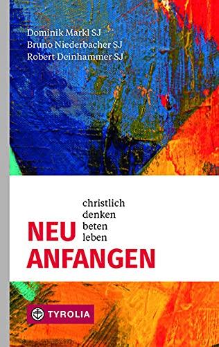 Neu anfangen: Christlich denken, beten, leben.