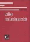 Lexikon zum Lateinunterricht: Etwa 500 Stichwörter zu Lateinunterricht, Fachwissenschaft und Nachbarfächern