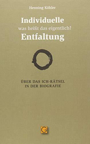 Individuelle Entfaltung – was heißt das eigentlich?: Über das Ich-Rätsel in der Biografie