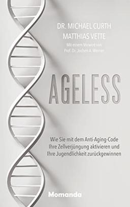 Ageless: Wie Sie mit dem Anti-Aging-Code Ihre Zellverjüngung aktivieren und Ihre Jugendlichkeit zurückgewinnen