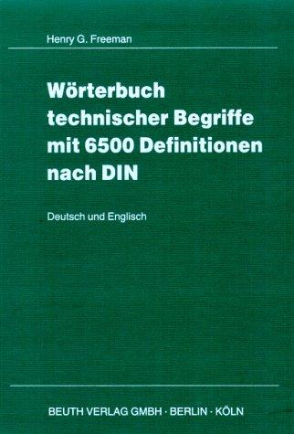 Wörterbuch technischer Begriffe mit 6500 Definitionen nach DIN. Deutsch und Englisch