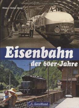 Eisenbahn der 60er Jahre: Dampf-, Diesel- und Elektrotraktion in Ost und West