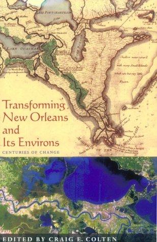 Transforming New Orleans & Its Environs: Centuries of Change (Pittsburgh Hist Urban Environ)