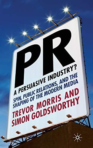 PR- A Persuasive Industry?: Spin, Public Relations and the Shaping of the Modern Media