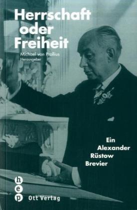 Herrschaft oder Freiheit: Ein Alexander Rüstow Brevier