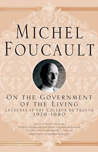 On The Government of the Living: Lectures at the Collège de France, 1979-1980 (Michel Foucault, Lectures at the Collège de France)