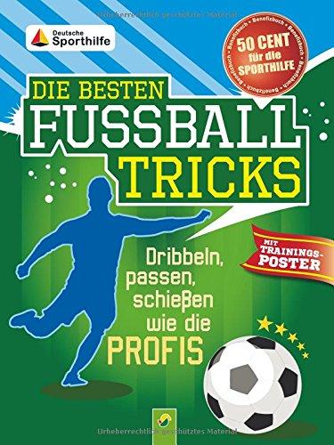 Die besten Fußballtricks - mit Trainingsposter: Dribbeln, passen, schießen wie die Profis