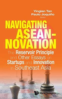 Navigating ASEANnovation: The Reservoir Principle and Other Essays on Startups and Innovation in Southeast Asia