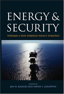 Energy and Security: Toward a New Foreign Policy Strategy (Woodrow Wilson Center Press)