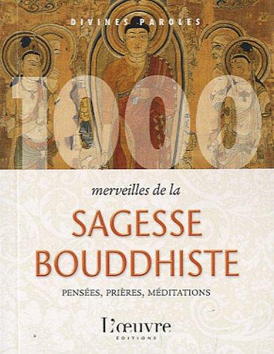 1.000 merveilles de la sagesse bouddhiste : pensées, prières, méditations