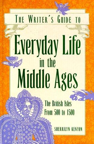 The Writer's Guide to Everyday Life in the Middle Ages