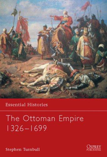 The Ottoman Empire 1326-1699 (Essential Histories, Band 62)