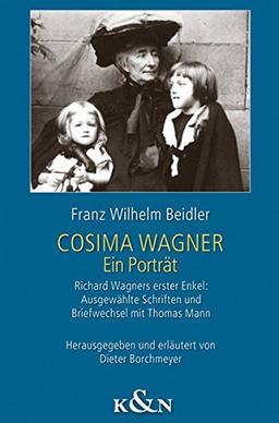 Cosima Wagner: Ein Porträt. Richard Wagners erster Enkel: Ausgewählte Schriften und Briefwechsel mit Thomas Mann