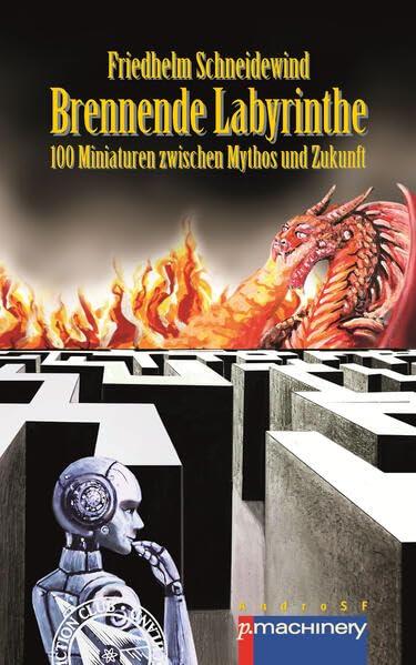 BRENNENDE LABYRINTHE: 100 Miniaturen zwischen Mythos und Zukunft (AndroSF: Die SF-Reihe für den Science Fiction Club Deutschland e.V. (SFCD))