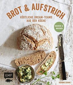 Brot und Aufstrich: Köstliche Dream-Teams aus der Küche