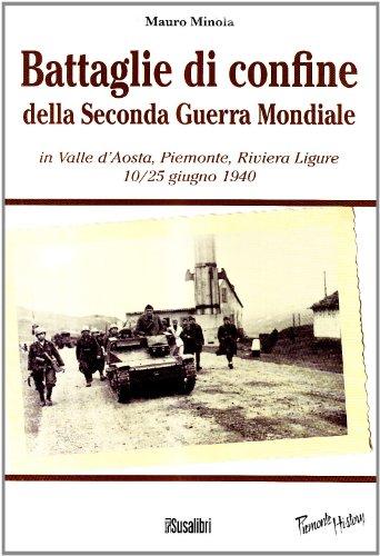 Battaglie di confine della seconda guerra mondiale. In Valle d'Aosta, Piemonte, Riviera Ligure 10/25 giugno 1940 (Piemonte history)