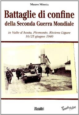 Battaglie di confine della seconda guerra mondiale. In Valle d'Aosta, Piemonte, Riviera Ligure 10/25 giugno 1940 (Piemonte history)