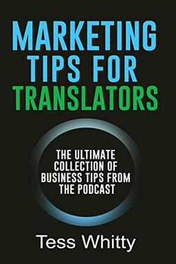 Marketing Tips for Translators: The Ultimate Collection of Business Tips from the Podcast