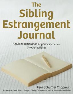 The Sibling Estrangement Journal: A guided exploration of your experience through writing