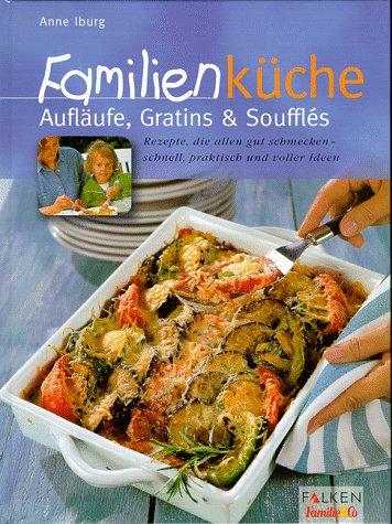 Familienküche, Aufläufe, Gratins und Souffles