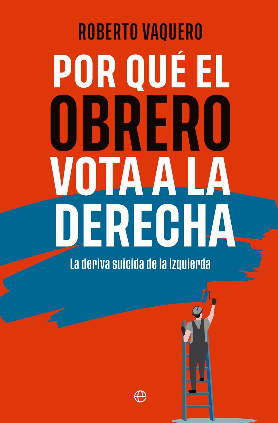 Por qué el obrero vota a la derecha: La deriva suicida de la izquierda