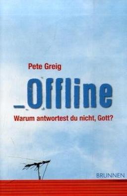 Offline: Warum antwortest du nicht, Gott?