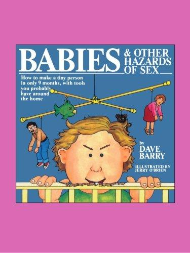 Babies and Other Hazards of Sex: How to Make a Tiny Person in Only 9 Months, with Tools You Probably Have Around the Home: How to Make a Tiny Person ... with Tools You Probably Have Around the House