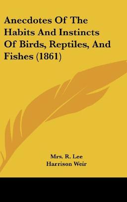 Anecdotes Of The Habits And Instincts Of Birds, Reptiles, And Fishes (1861)