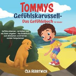 Tommys Gefühlskarussell - Das Gefühlebuch für Kinder: Gefühle erkennen, verstehen und mit ihnen umgehen - Das Kinderbuch zum Mitmachen und Erlernen sozialer Kompetenzen