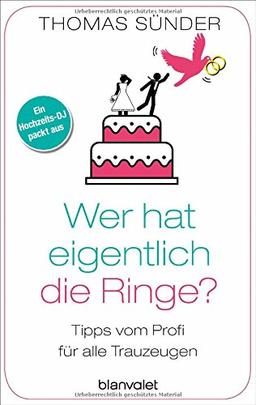 Wer hat eigentlich die Ringe?: Tipps vom Profi für alle Trauzeugen