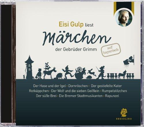 Eisi Gulp liest Märchen der Gebrüder Grimm auf bayerisch, Grimms Märchen bayerisch gelesen, Märchen der Gebrüder Grimm, bayrische Märchen