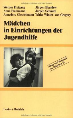 Mädchen in Einrichtungen der Jugendhilfe: Bd. 15 (Alltag und Biografie)