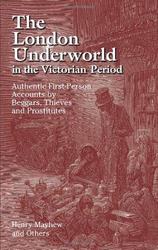 The London Underworld in the Victorian Period: Authentic First-Person Accounts by Beggars, Thieves and Prostitutes: v. 1