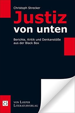 Justiz von unten: Berichte, Kritik und Denkanstöße aus der Black Box