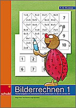 Bilderrechnen 1: Rechenaufgaben mit Selbstkontrolle im Zahlenraum bis10, bis 20 und bis 100 - Kopiervorlagen