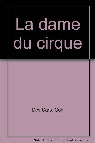 L'intégrale de Guy Des Cars. Vol. 41. La dame du cirque