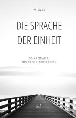 Die Sprache der Einheit: Sich auf den Weg zu Verbundenheit und Liebe begeben