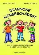 Diagnose Hörgeschädigt. Was Eltern hörgeschädigter Kinder wissen sollten