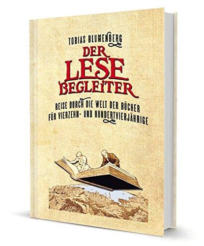 Der Lesebegleiter: Reise durch die Welt der Bücher für Vierzehn- und Hundervierjährige