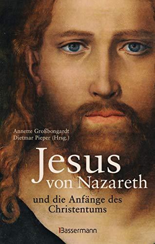 Jesus von Nazareth und die Anfänge des Christentums: Mit zahlreichen Abbildungen, Karten und Grafiken